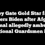 Abbey Gate Gold Star father blisters Biden after Afghan national allegedly ambushes 2 National Guardsmen in DC