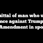 Acquittal of man who urged violence against Trump puts First Amendment in spotlight