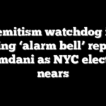 Antisemitism watchdog issues scathing ‘alarm bell’ report on Mamdani as NYC election nears