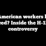 Are American workers being replaced? Inside the H-1B visa controversy