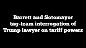 Barrett and Sotomayor tag-team interrogation of Trump lawyer on tariff powers