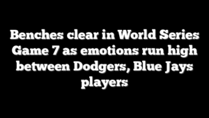 Benches clear in World Series Game 7 as emotions run high between Dodgers, Blue Jays players