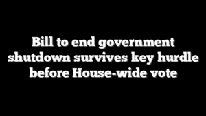 Bill to end government shutdown survives key hurdle before House-wide vote