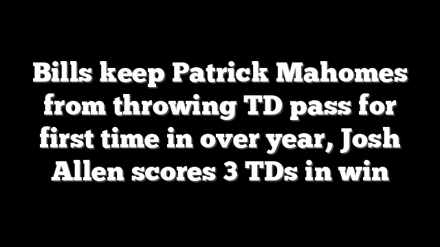 Bills keep Patrick Mahomes from throwing TD pass for first time in over year, Josh Allen scores 3 TDs in win
