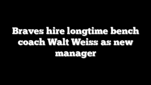 Braves hire longtime bench coach Walt Weiss as new manager