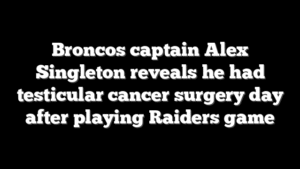Broncos captain Alex Singleton reveals he had testicular cancer surgery day after playing Raiders game