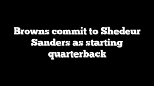 Browns commit to Shedeur Sanders as starting quarterback