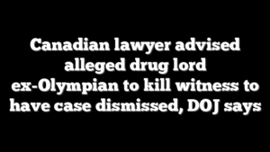 Canadian lawyer advised alleged drug lord ex-Olympian to kill witness to have case dismissed, DOJ says