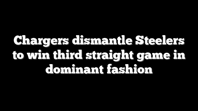 Chargers dismantle Steelers to win third straight game in dominant fashion