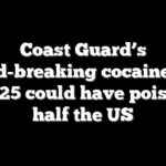 Coast Guard’s record-breaking cocaine haul in 2025 could have poisoned half the US