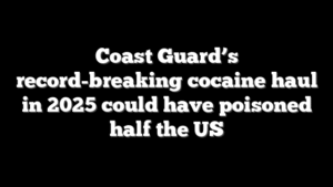 Coast Guard’s record-breaking cocaine haul in 2025 could have poisoned half the US