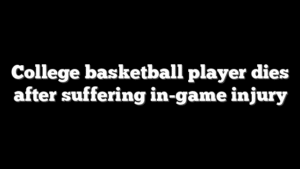 College basketball player dies after suffering in-game injury