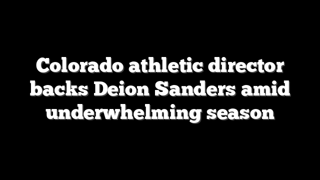 Colorado athletic director backs Deion Sanders amid underwhelming season