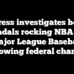 Congress investigates betting scandals rocking NBA and Major League Baseball following federal charges