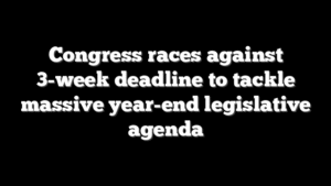 Congress races against 3-week deadline to tackle massive year-end legislative agenda