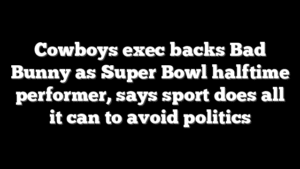 Cowboys exec backs Bad Bunny as Super Bowl halftime performer, says sport does all it can to avoid politics