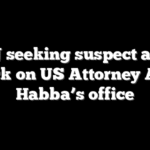 DOJ seeking suspect after attack on US Attorney Alina Habba’s office
