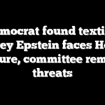 Democrat found texting Jeffrey Epstein faces House censure, committee removal threats