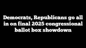 Democrats, Republicans go all in on final 2025 congressional ballot box showdown