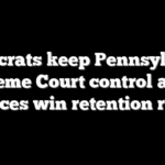 Democrats keep Pennsylvania Supreme Court control after 3 justices win retention races