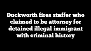 Duckworth fires staffer who claimed to be attorney for detained illegal immigrant with criminal history