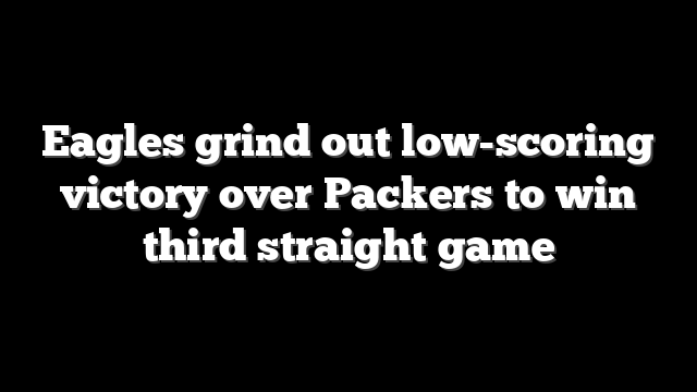 Eagles grind out low-scoring victory over Packers to win third straight game
