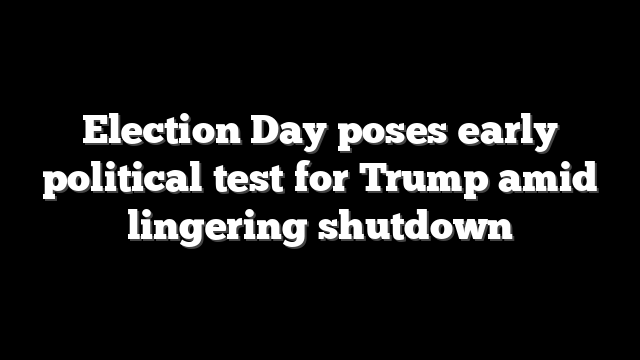 Election Day poses early political test for Trump amid lingering shutdown
