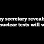 Energy secretary reveals how US nuclear tests will work
