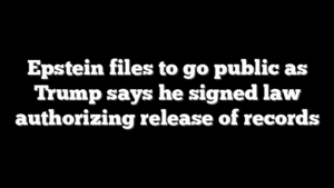 Epstein files to go public as Trump says he signed law authorizing release of records