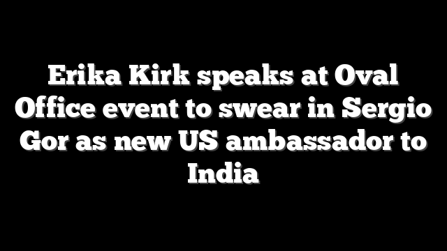 Erika Kirk speaks at Oval Office event to swear in Sergio Gor as new US ambassador to India