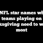 Ex-NFL star names which teams playing on Thanksgiving need to win the most