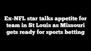Ex-NFL star talks appetite for team in St Louis as Missouri gets ready for sports betting