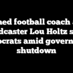 Famed football coach and broadcaster Lou Holtz slams Democrats amid government shutdown