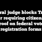 Federal judge blocks Trump order requiring citizenship proof on federal voter registration forms