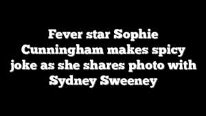 Fever star Sophie Cunningham makes spicy joke as she shares photo with Sydney Sweeney