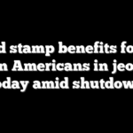 Food stamp benefits for 42 million Americans in jeopardy today amid shutdown