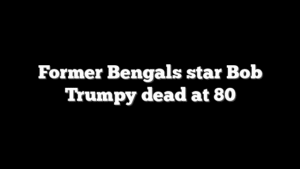 Former Bengals star Bob Trumpy dead at 80
