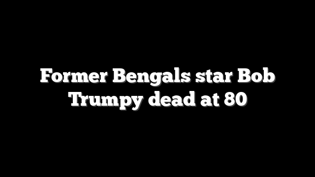 Former Bengals star Bob Trumpy dead at 80