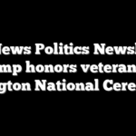 Fox News Politics Newsletter: Trump honors veterans at Arlington National Ceremony