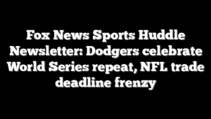 Fox News Sports Huddle Newsletter: Dodgers celebrate World Series repeat, NFL trade deadline frenzy