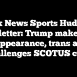 Fox News Sports Huddle Newsletter: Trump makes rare NFL appearance, trans athlete challenges SCOTUS case