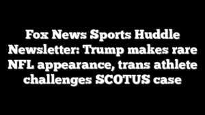 Fox News Sports Huddle Newsletter: Trump makes rare NFL appearance, trans athlete challenges SCOTUS case