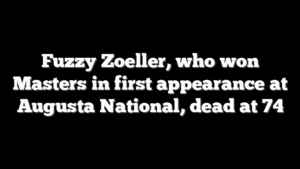 Fuzzy Zoeller, who won Masters in first appearance at Augusta National, dead at 74