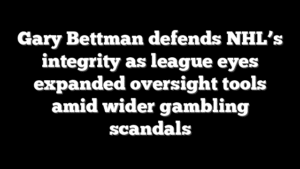Gary Bettman defends NHL’s integrity as league eyes expanded oversight tools amid wider gambling scandals