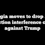 Georgia moves to drop 2020 election interference case against Trump