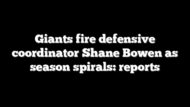 Giants fire defensive coordinator Shane Bowen as season spirals: reports