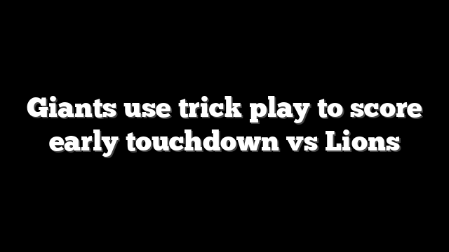 Giants use trick play to score early touchdown vs Lions