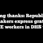 Giving thanks: Republican lawmakers express gratitude for ICE workers in DHS video