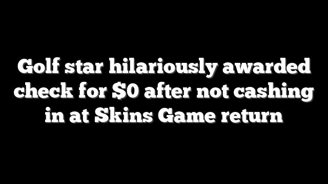 Golf star hilariously awarded check for $0 after not cashing in at Skins Game return