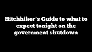 Hitchhiker’s Guide to what to expect tonight on the government shutdown